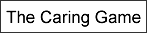 Check out The Caring Game, with our animated demonstration.